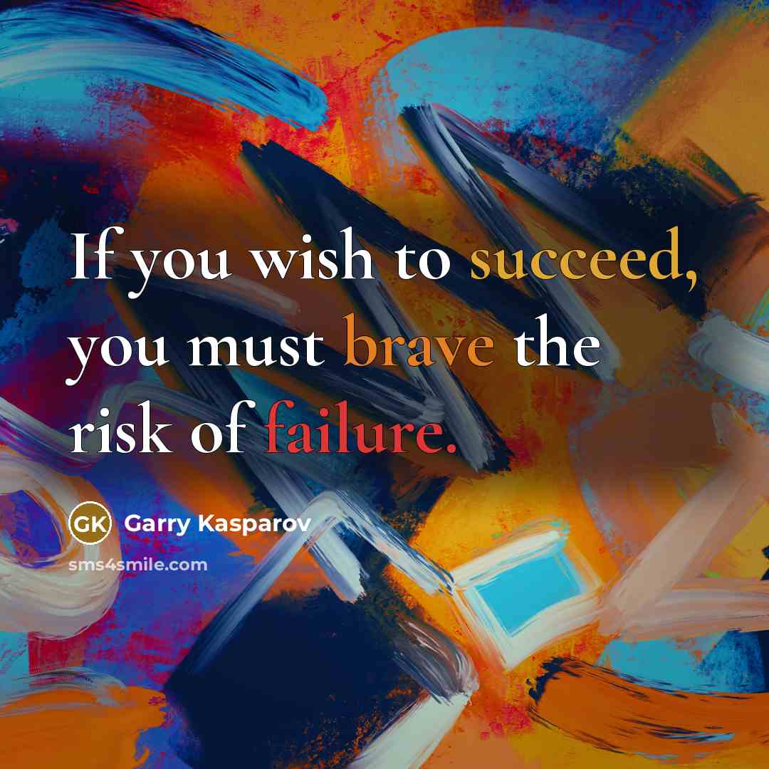 “If you wish to succeed, you must brave the risk…” quote by Garry Kasparov