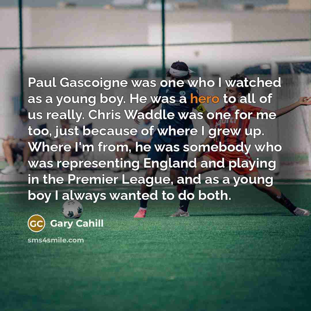 “Paul Gascoigne was one who I watched as a young…” quote by Gary Cahill