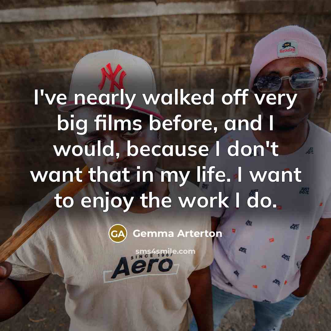 “I've nearly walked off very big films before, and I…” quote by Gemma Arterton