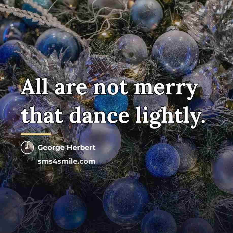 “All are not merry that dance lightly.…” quote by George Herbert