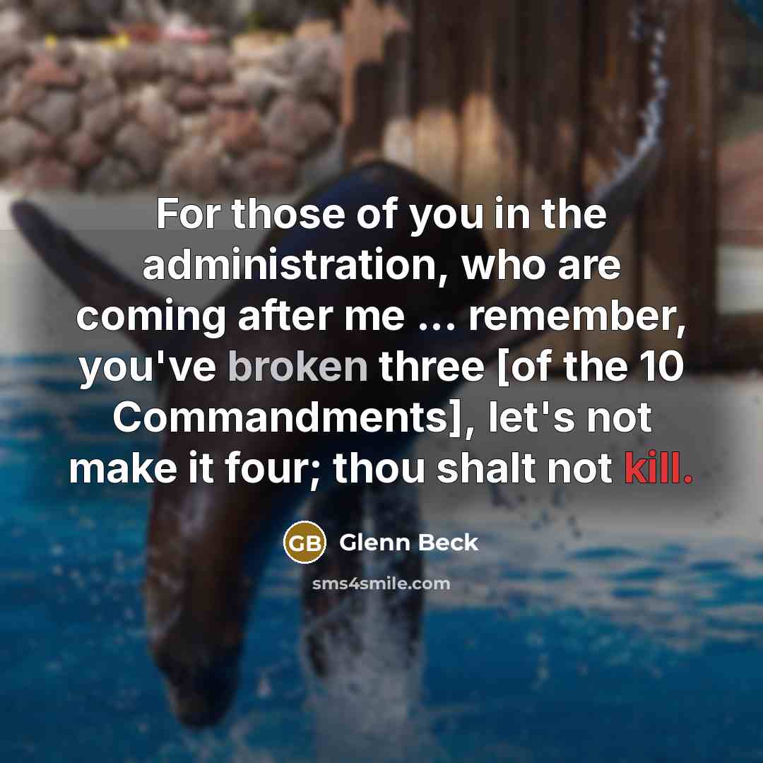 “For those of you in the administration, who are coming…” quote by Glenn Beck