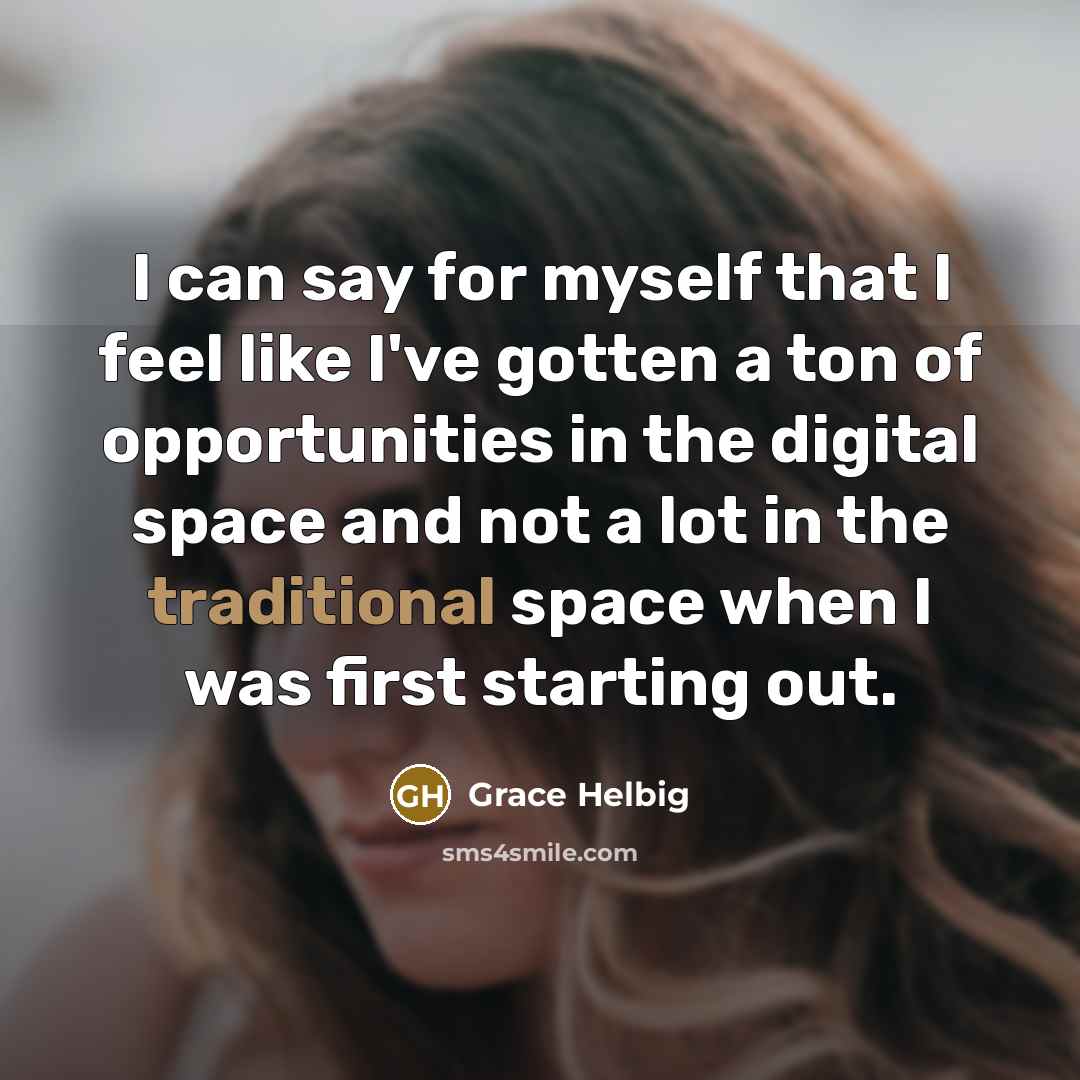 “I can say for myself that I feel like I've…” quote by Grace Helbig