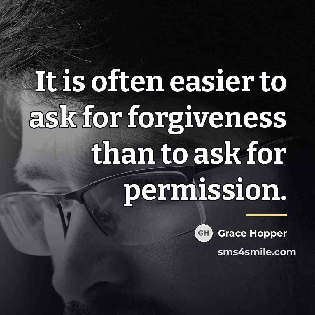 “It is often easier to ask for forgiveness than to…” quote by Grace Hopper