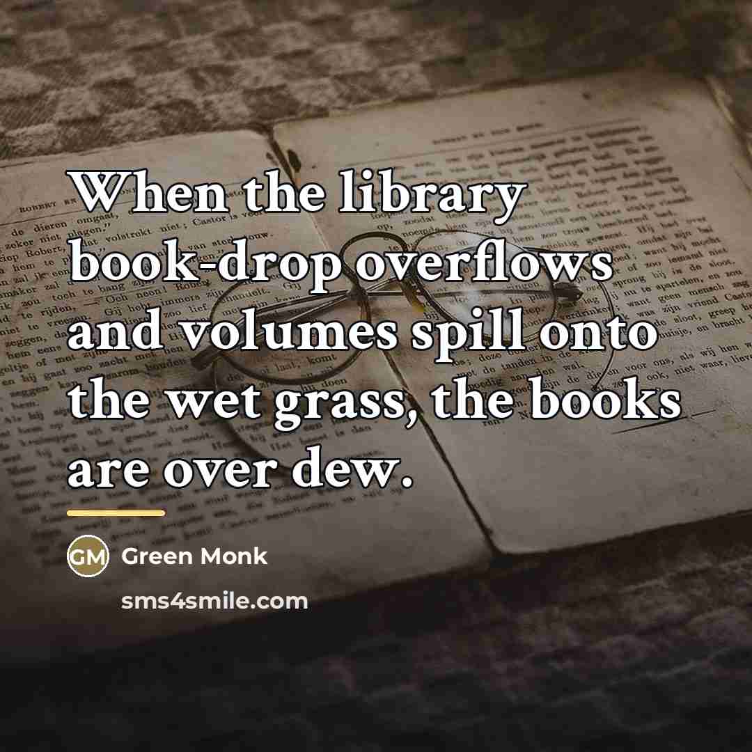 “When the library book-drop overflows and volumes spill onto the…” quote by Green Monk