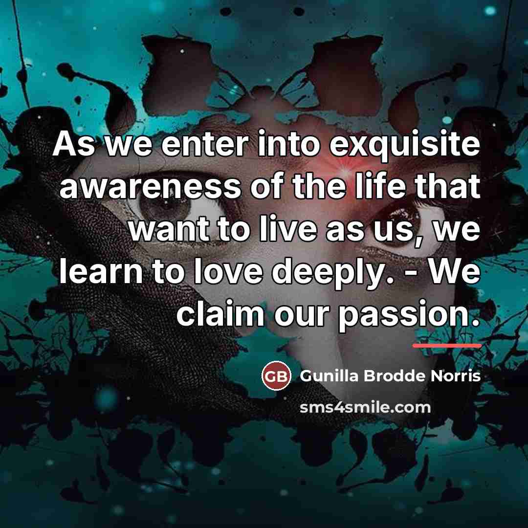 “As we enter into exquisite awareness of the life that…” quote by Gunilla Brodde Norris