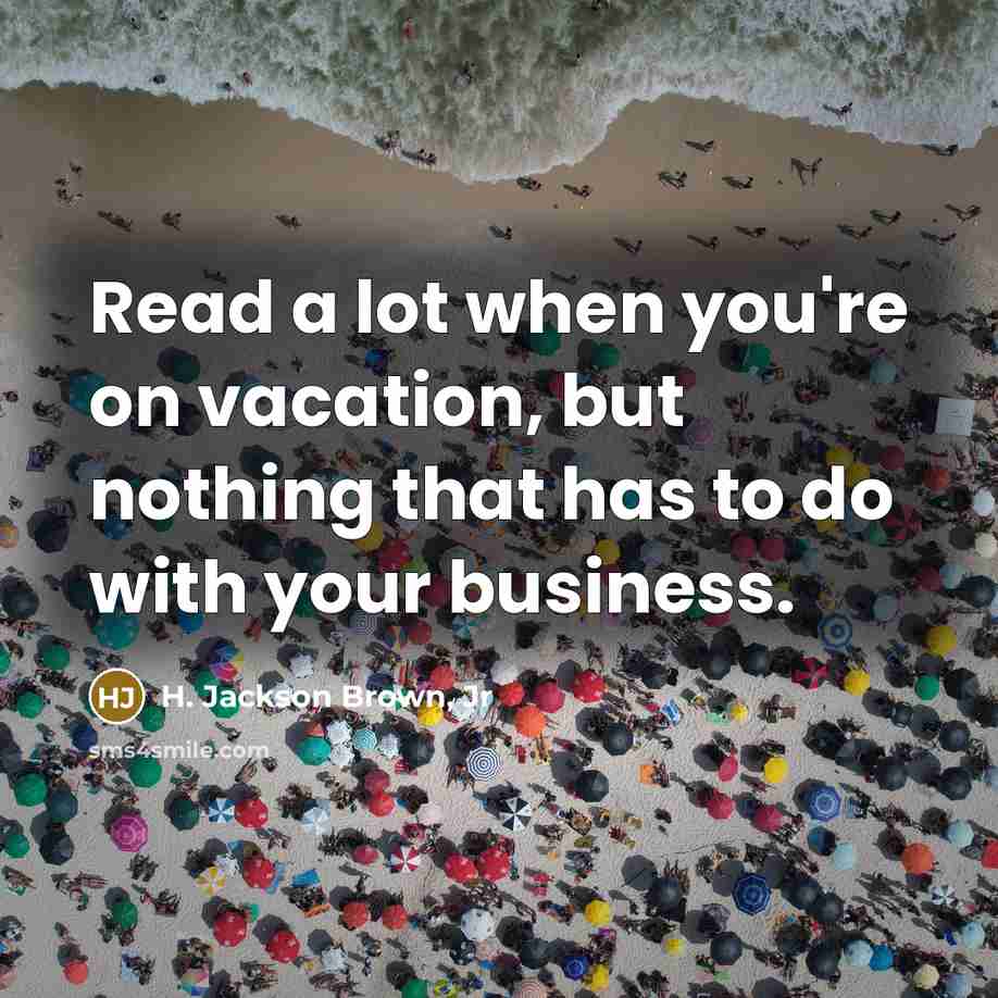 “Read a lot when you're on vacation, but nothing that…” quote by H. Jackson Brown, Jr