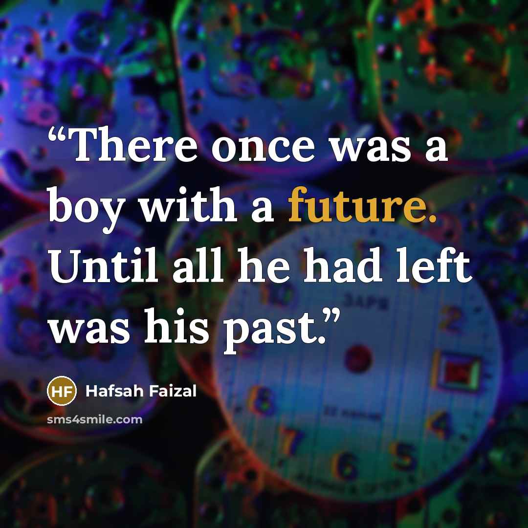 “There once was a boy with a future. Until all he had left was his past.” quote by Hafsah Faizal