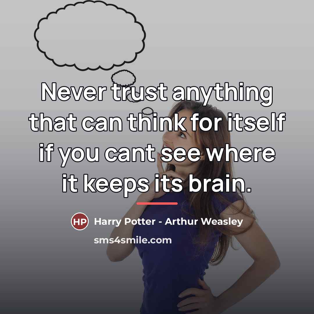 “Never trust anything that can think for itself if you…” quote by Harry Potter - Arthur Weasley