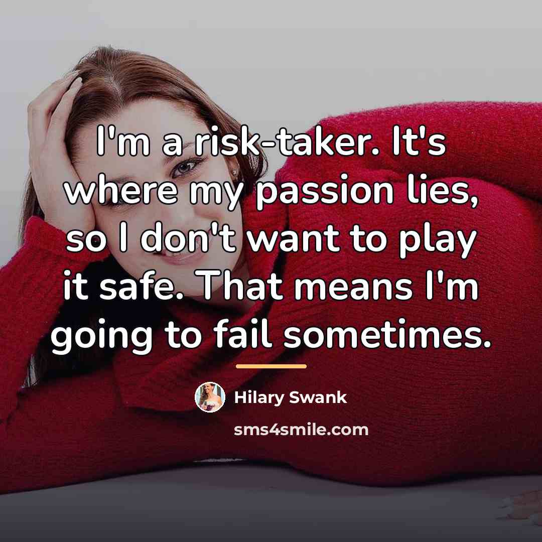“I'm a risk-taker. It's where my passion lies, so I…” quote by Hilary Swank