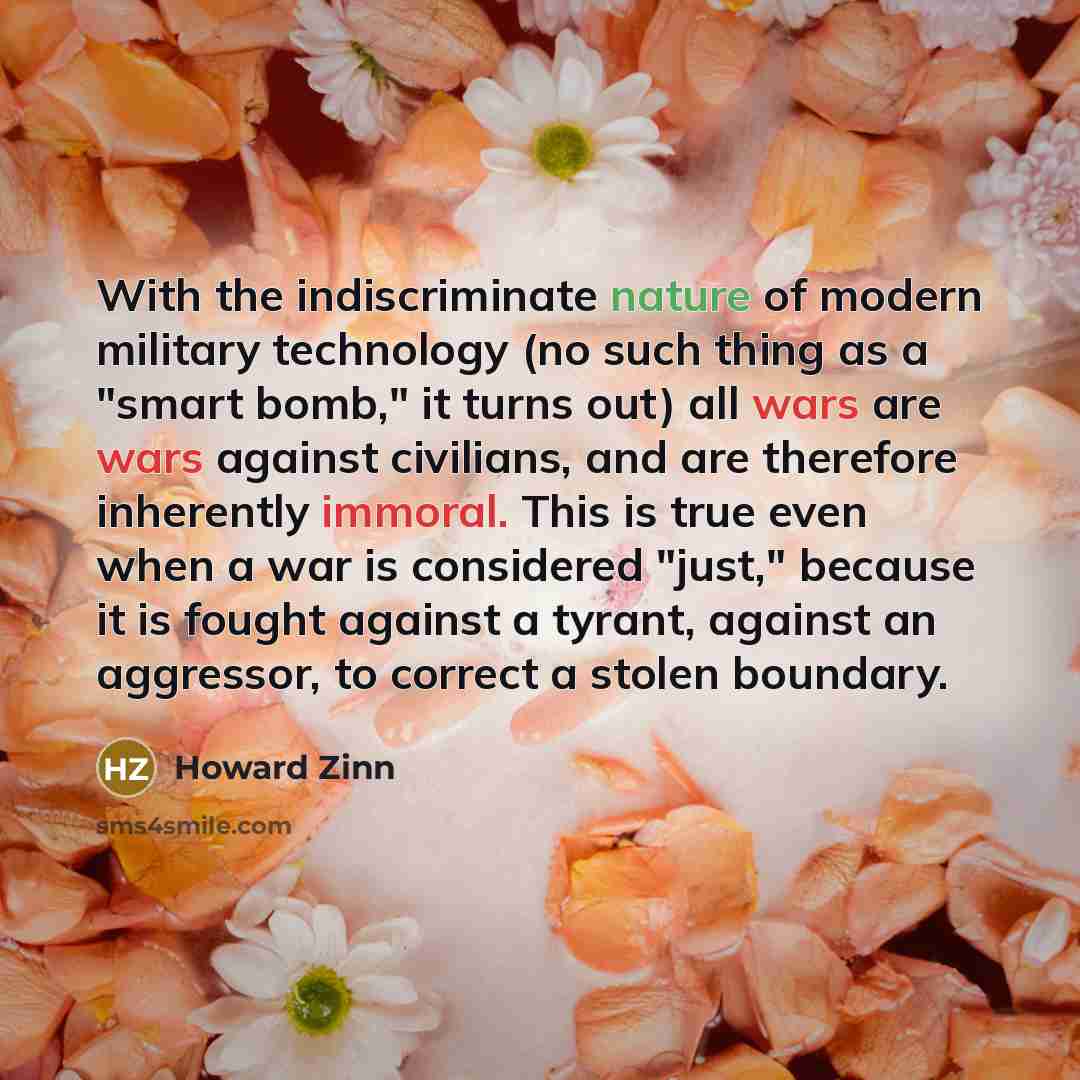 “With the indiscriminate nature of modern military technology (no such…” quote by Howard Zinn