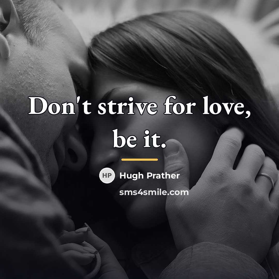 “Don't strive for love, be it.…” quote by Hugh Prather