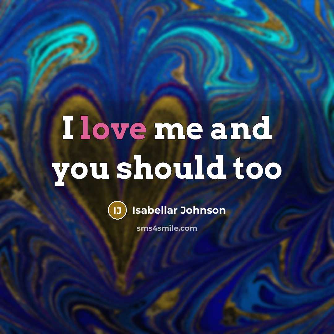 “I love me and you should too…” quote by Isabellar Johnson