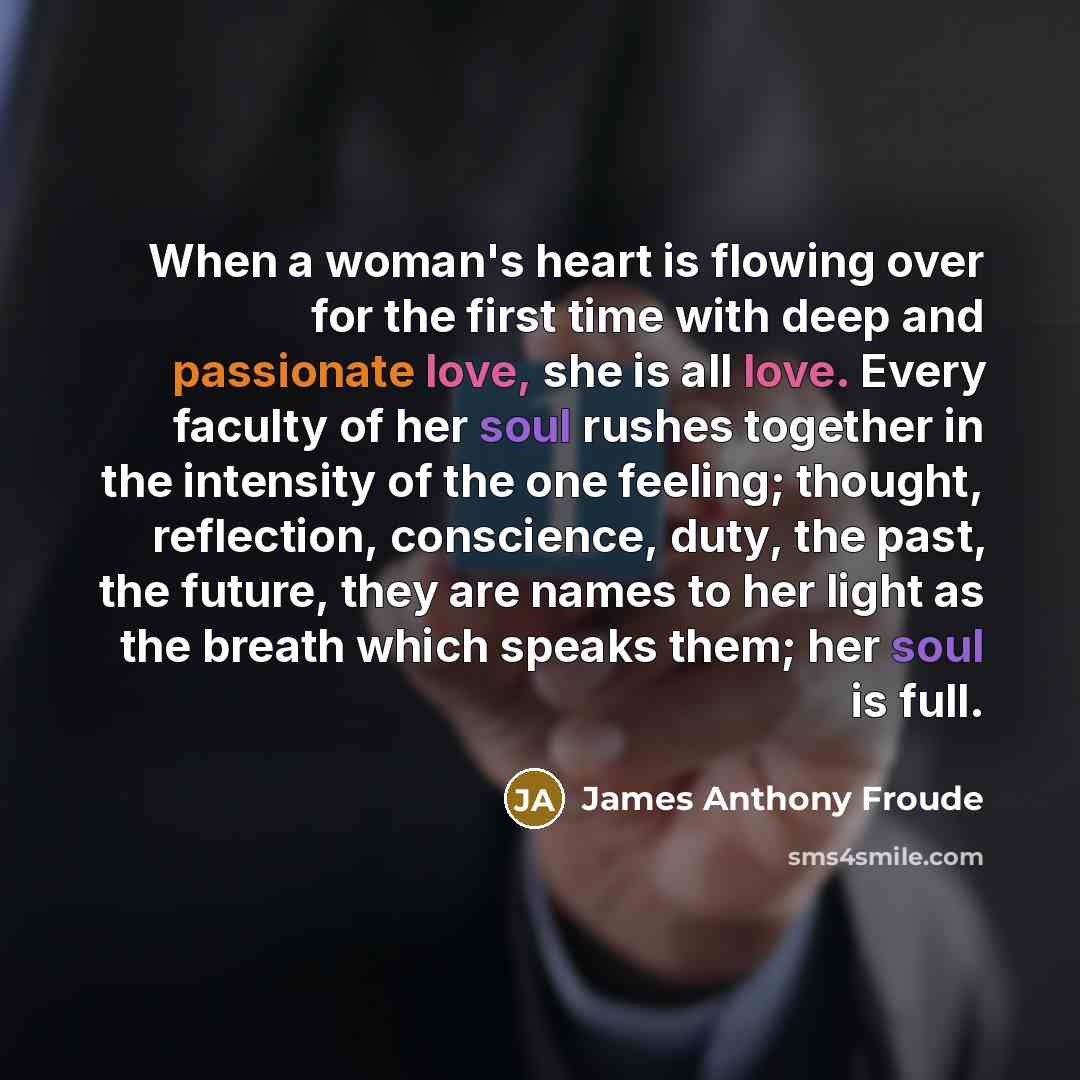 “When a woman's heart is flowing over for the first…” quote by James Anthony Froude