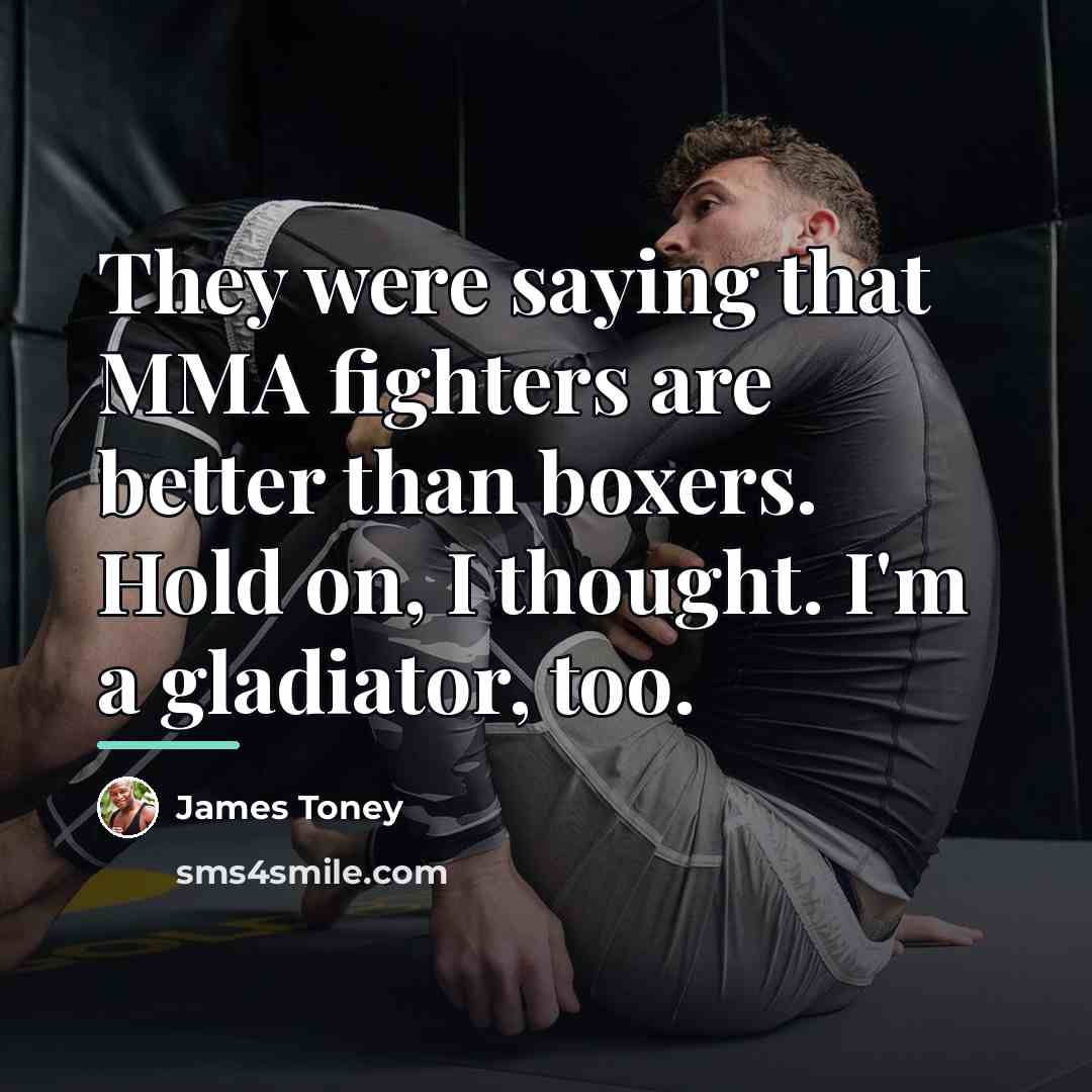 “They were saying that MMA fighters are better than boxers.…” quote by James Toney