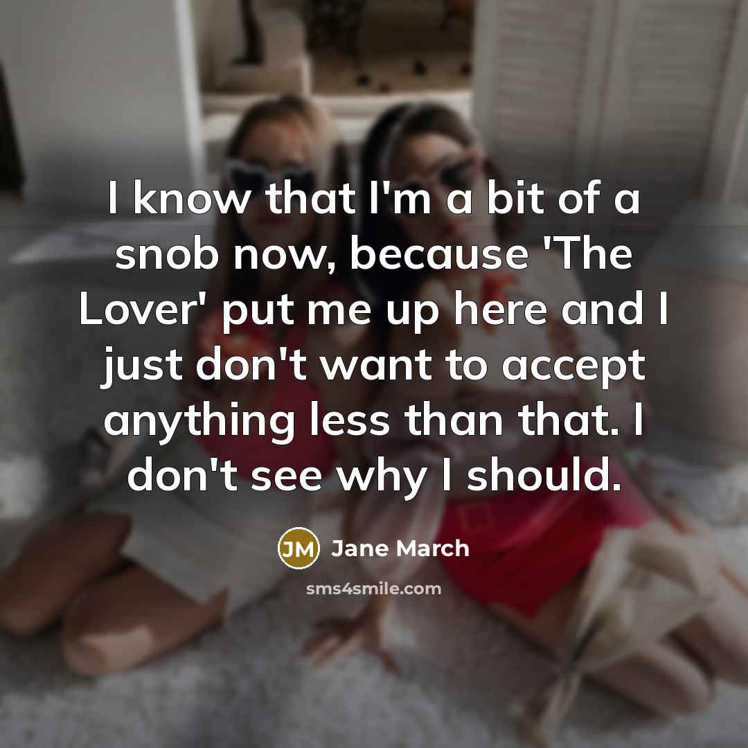 “I know that I'm a bit of a snob now,…” quote by Jane March