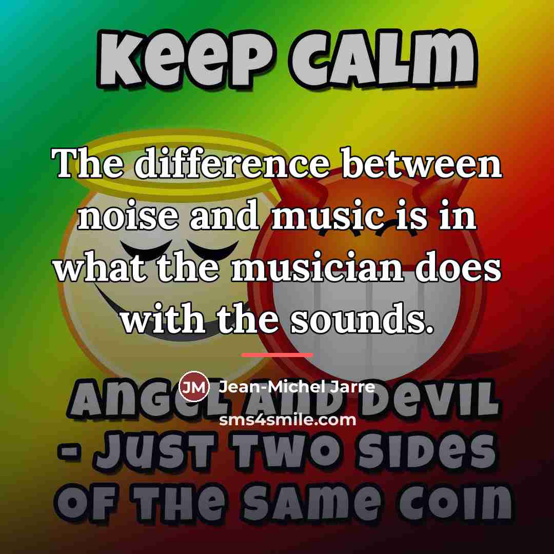 “The difference between noise and music is in what the…” quote by Jean-Michel Jarre