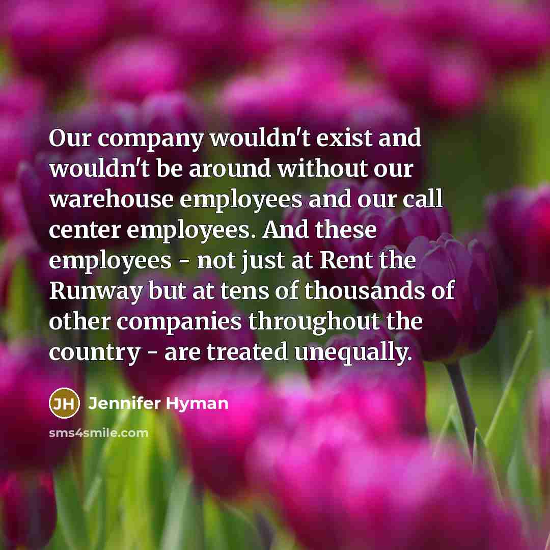 “Our company wouldn't exist and wouldn't be around without our…” quote by Jennifer Hyman