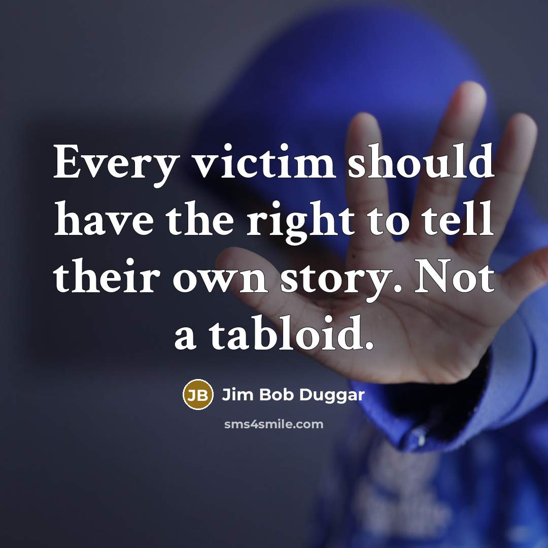 “Every victim should have the right to tell their own…” quote by Jim Bob Duggar