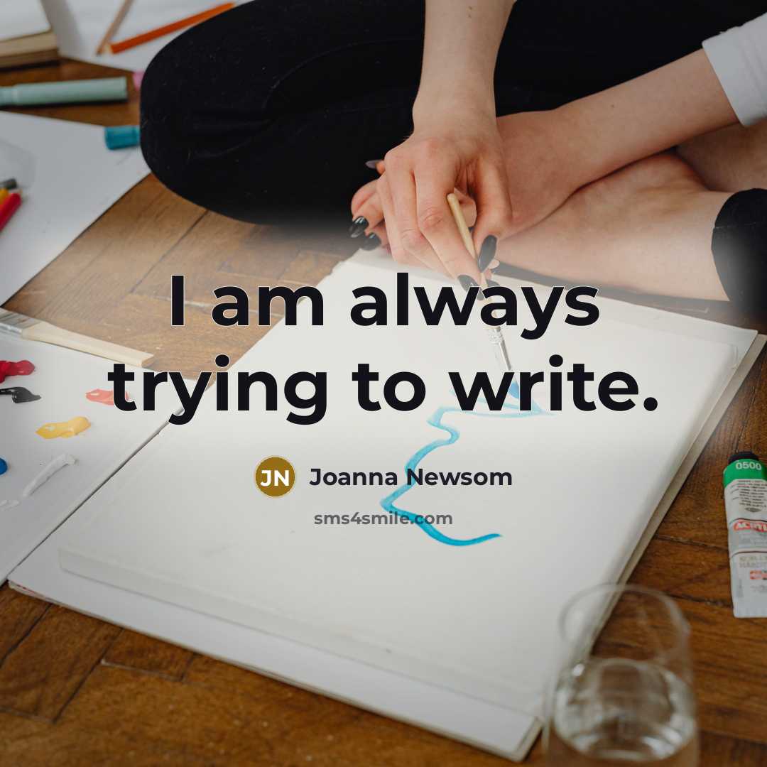 “I am always trying to write.…” quote by Joanna Newsom