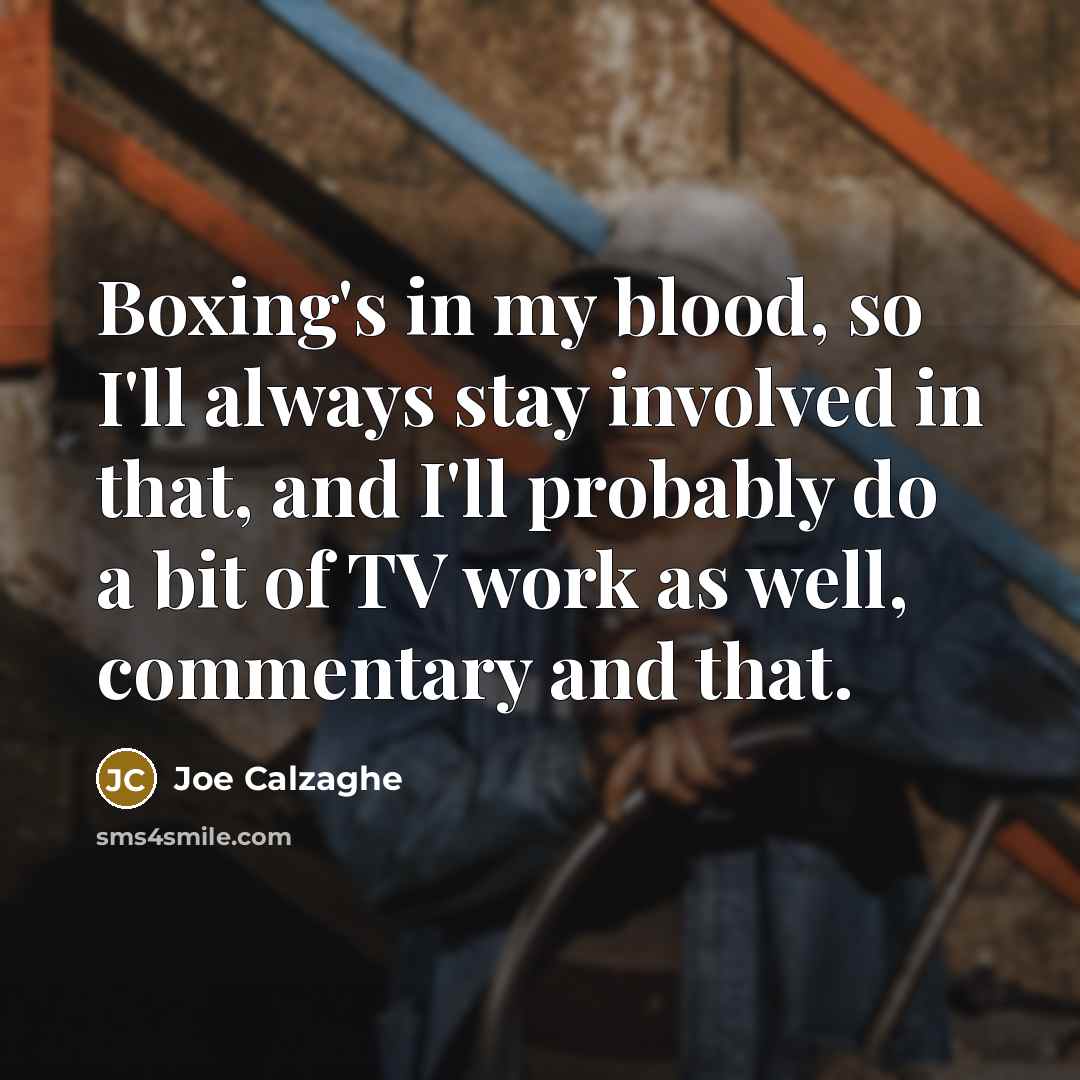 “Boxing's in my blood, so I'll always stay involved in…” quote by Joe Calzaghe