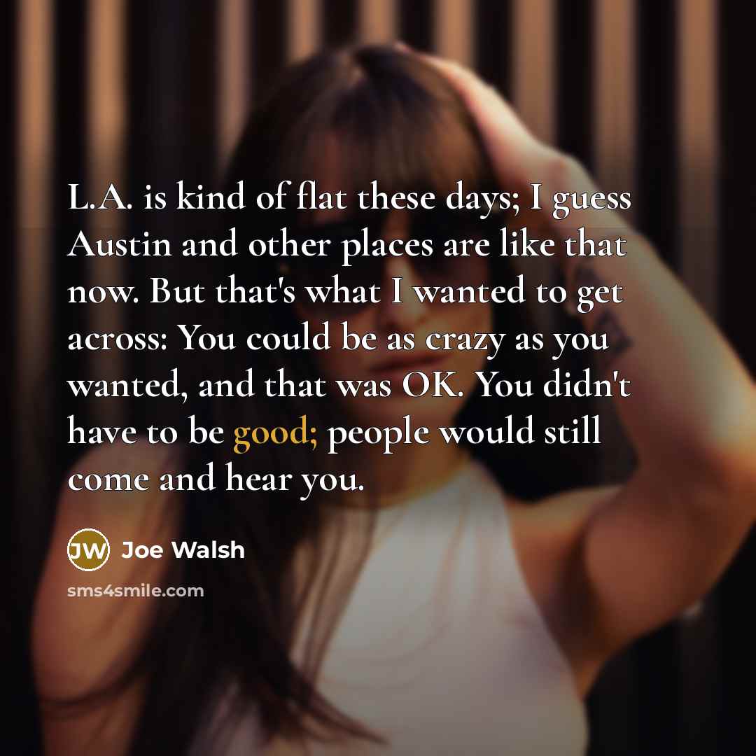“L.A. is kind of flat these days; I guess Austin…” quote by Joe Walsh