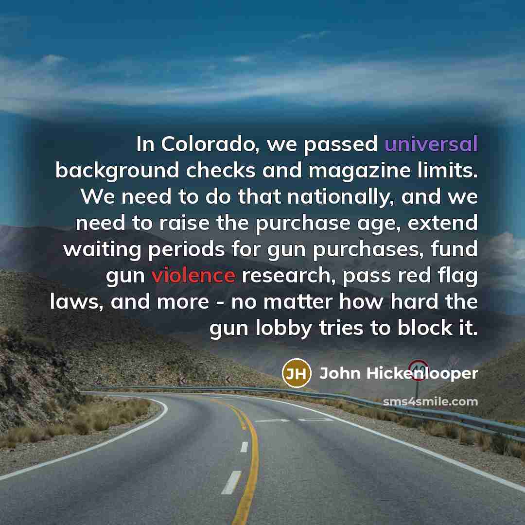 “In Colorado, we passed universal background checks and magazine limits.…” quote by John Hickenlooper