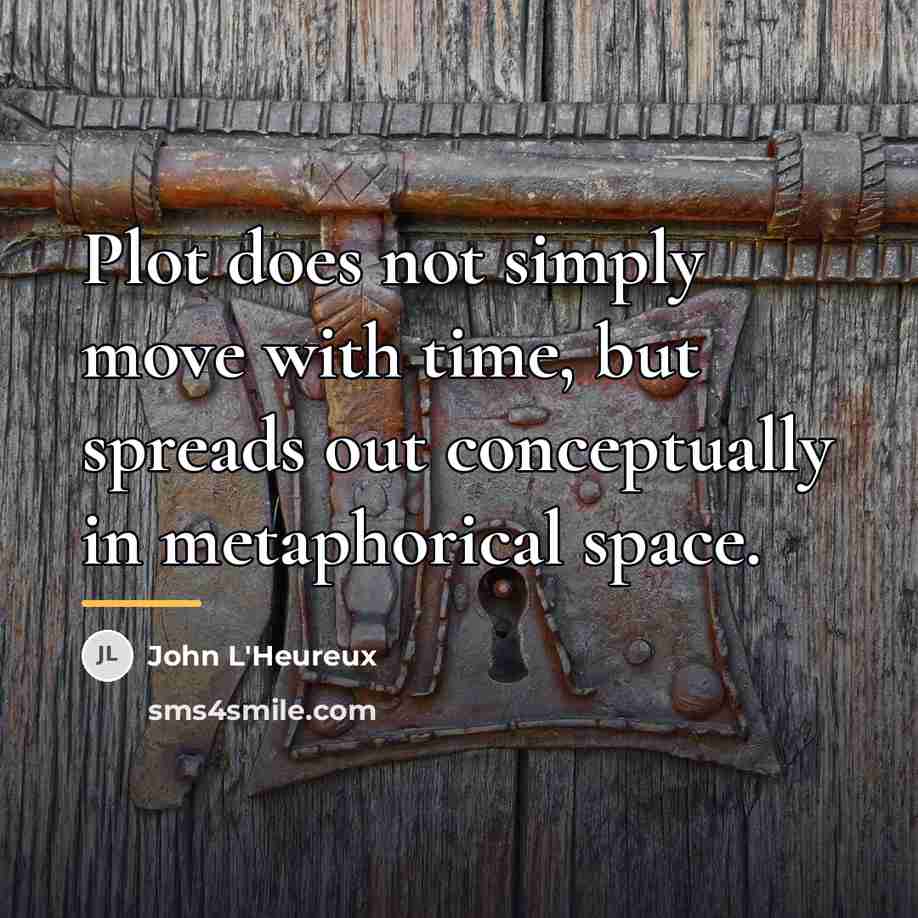 “Plot does not simply move with time, but spreads out…” quote by John L'Heureux
