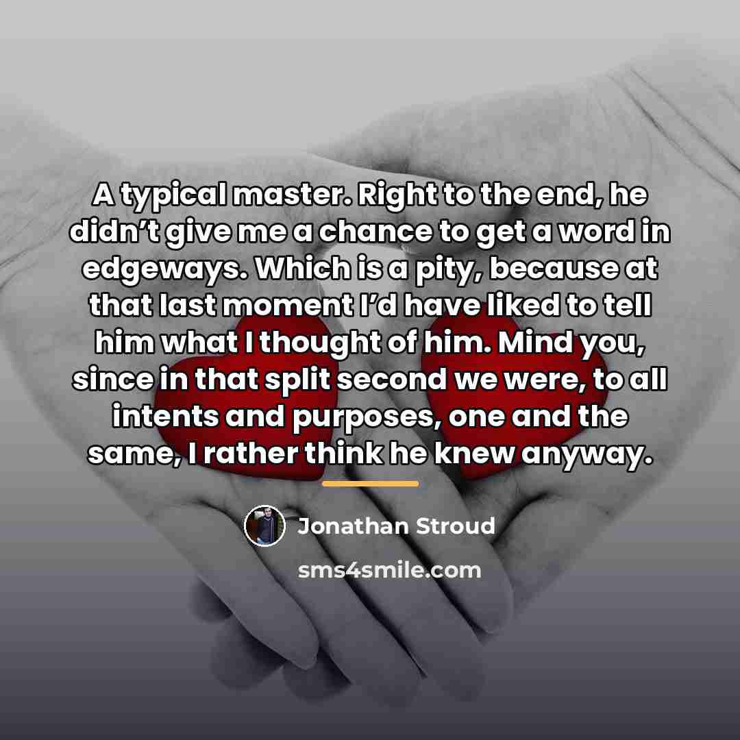 “A typical master. Right to the end, he didn’t give…” quote by Jonathan Stroud