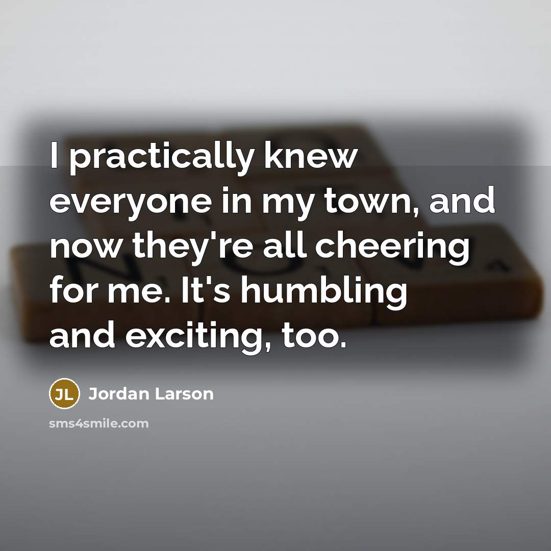 “I practically knew everyone in my town, and now they're…” quote by Jordan Larson