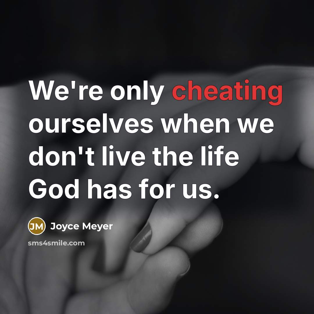 “We're only cheating ourselves when we don't live the life…” quote by Joyce Meyer