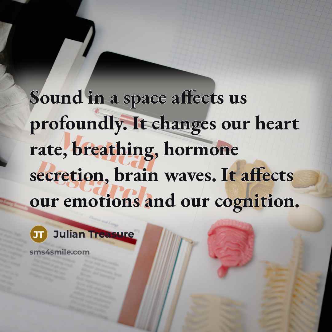 “Sound in a space affects us profoundly. It changes our…” quote by Julian Treasure