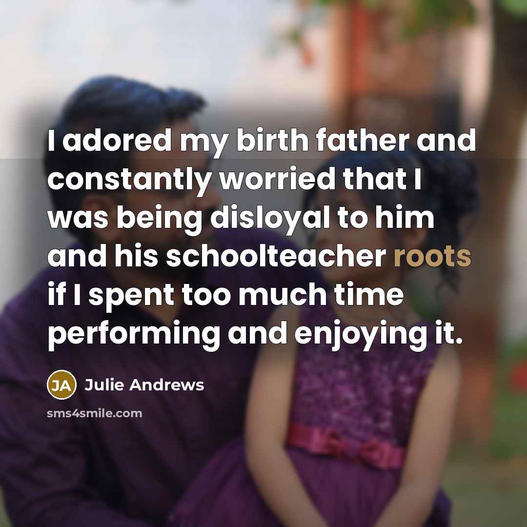 “I adored my birth father and constantly worried that I…” quote by Julie Andrews