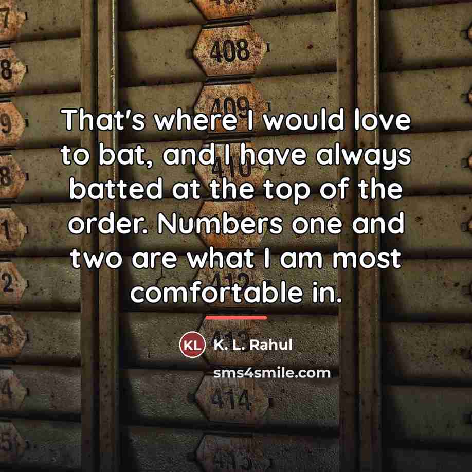 “That's where I would love to bat, and I have…” quote by K. L. Rahul