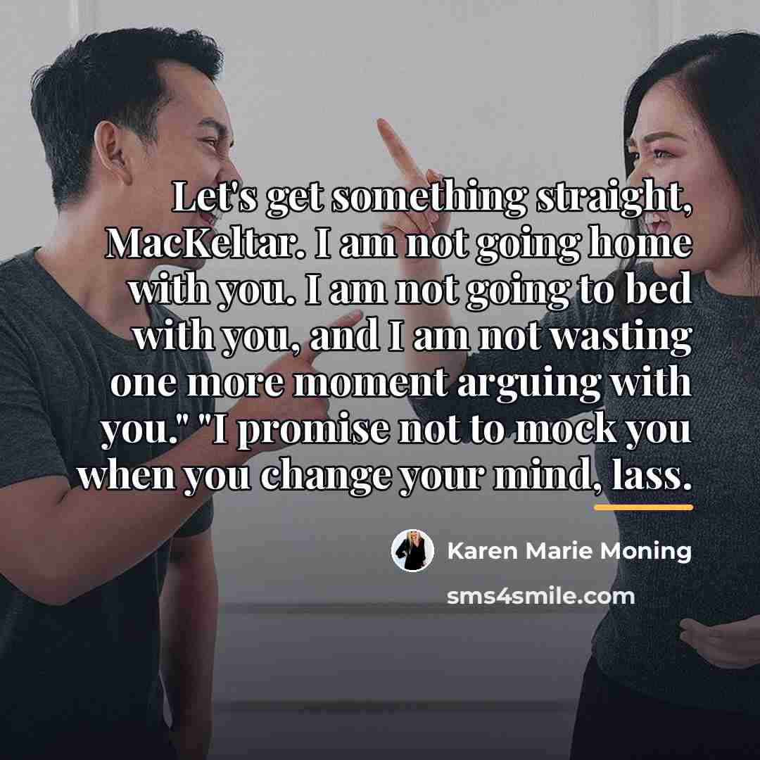 “Let's get something straight, MacKeltar. I am not going home…” quote by Karen Marie Moning