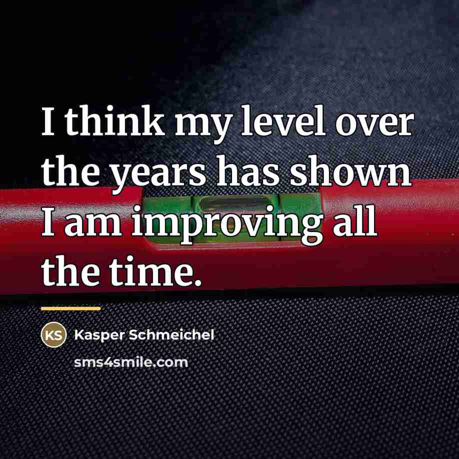 “I think my level over the years has shown I…” quote by Kasper Schmeichel