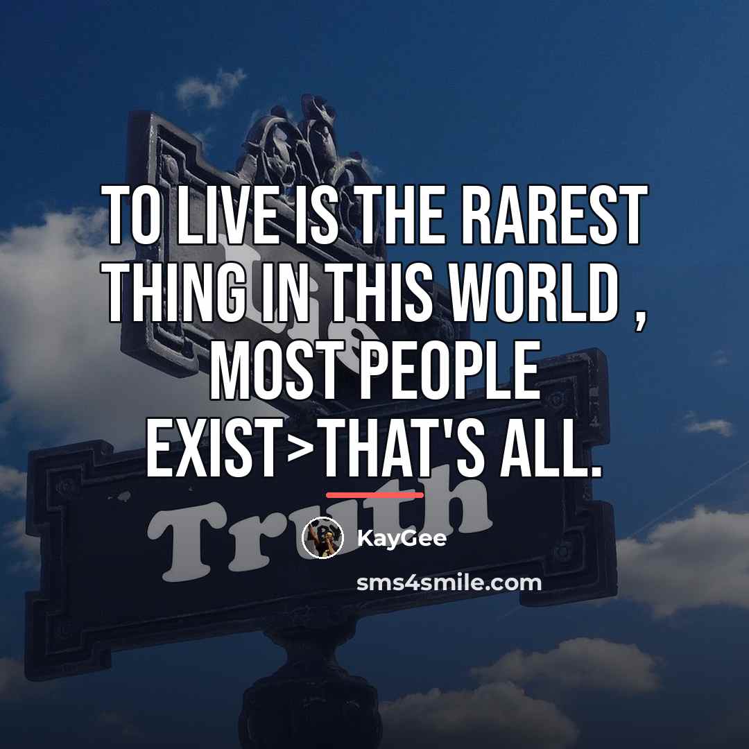 “To live is the rarest thing in this world ,…” quote by KayGee