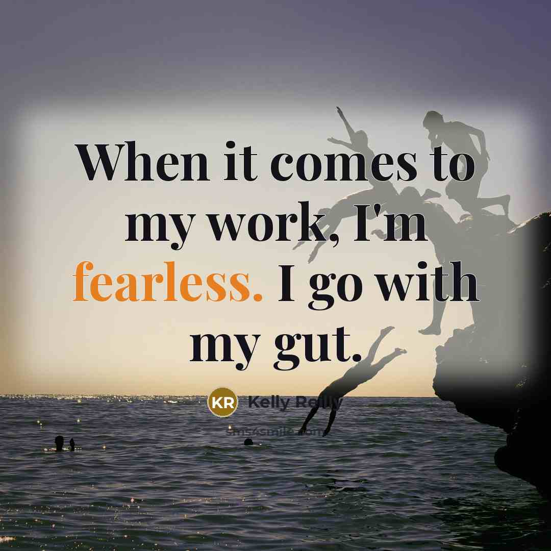 “When it comes to my work, I'm fearless. I go…” quote by Kelly Reilly