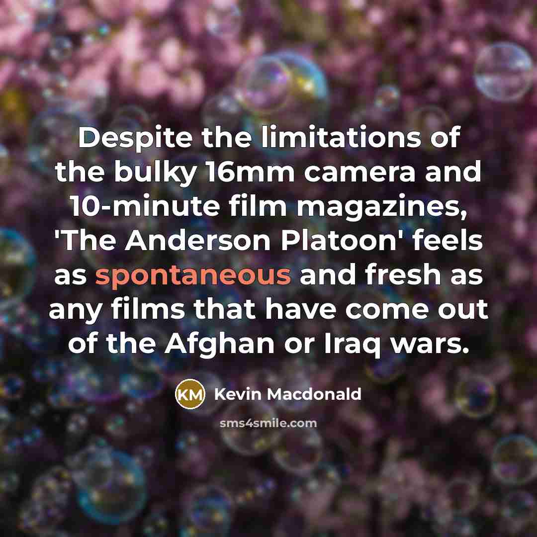 “Despite the limitations of the bulky 16mm camera and 10-minute…” quote by Kevin Macdonald