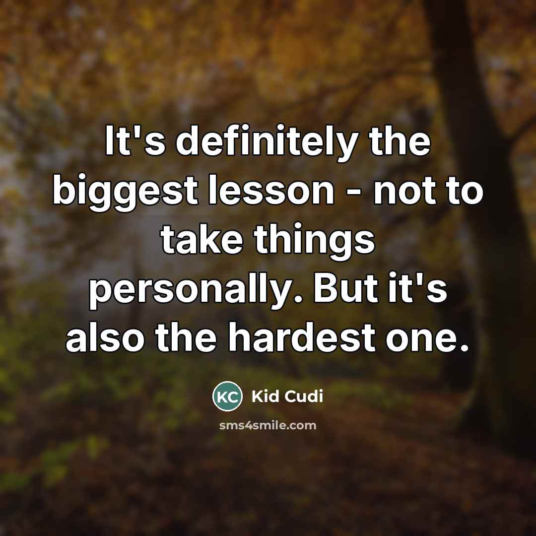 “It's definitely the biggest lesson - not to take things…” quote by Kid Cudi