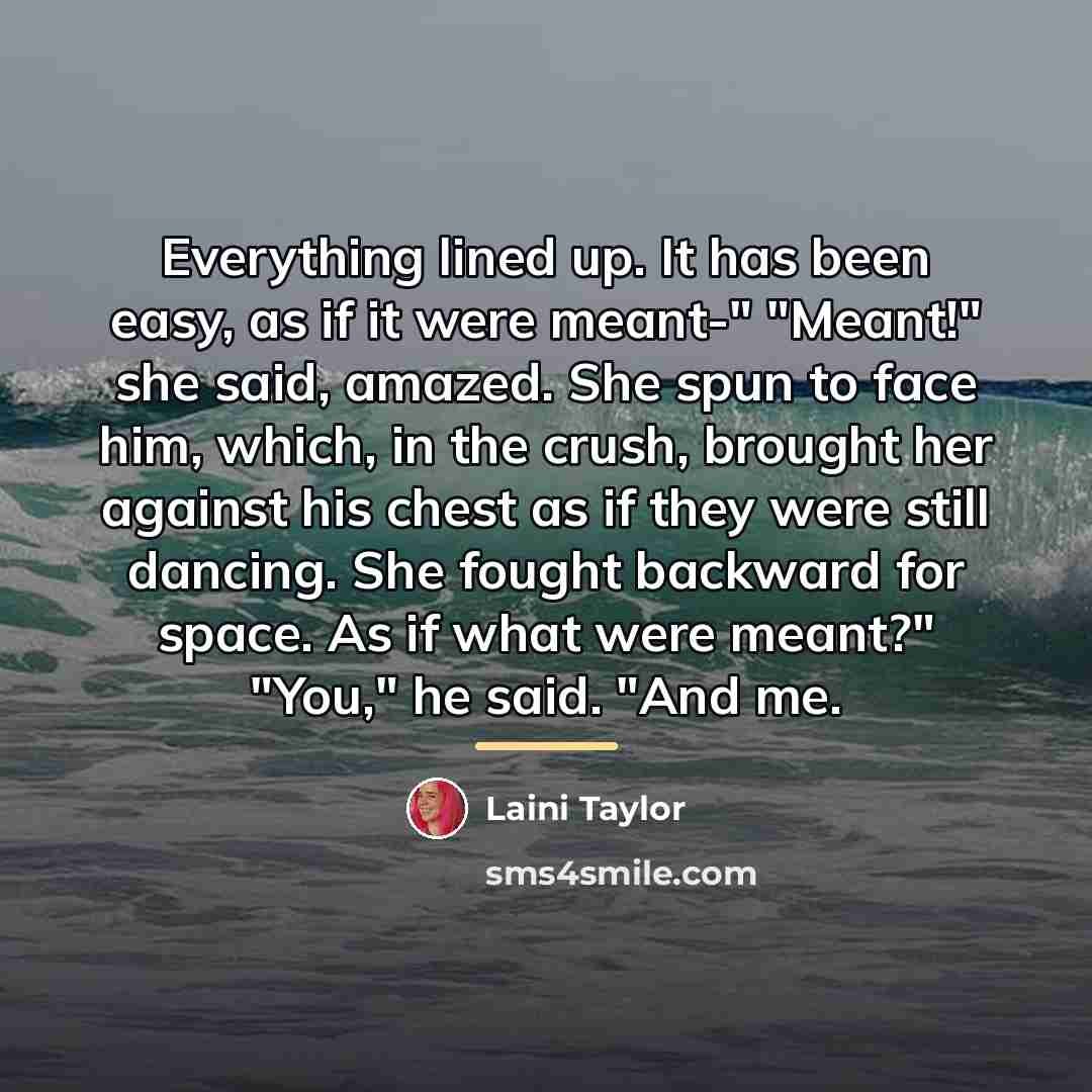 “Everything lined up. It has been easy, as if it…” quote by Laini Taylor