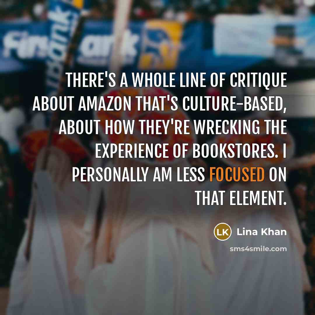 “There's a whole line of critique about Amazon that's culture-based,…” quote by Lina Khan