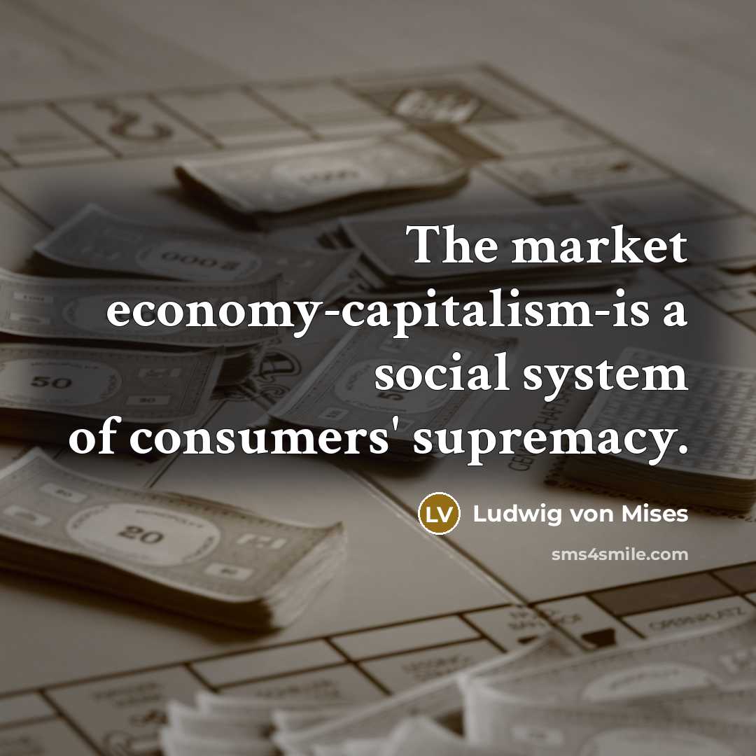 “The market economy-capitalism-is a social system of consumers' supremacy.…” quote by Ludwig von Mises