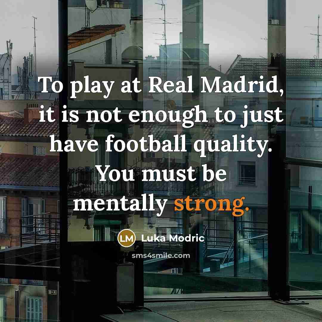 “To play at Real Madrid, it is not enough to…” quote by Luka Modric