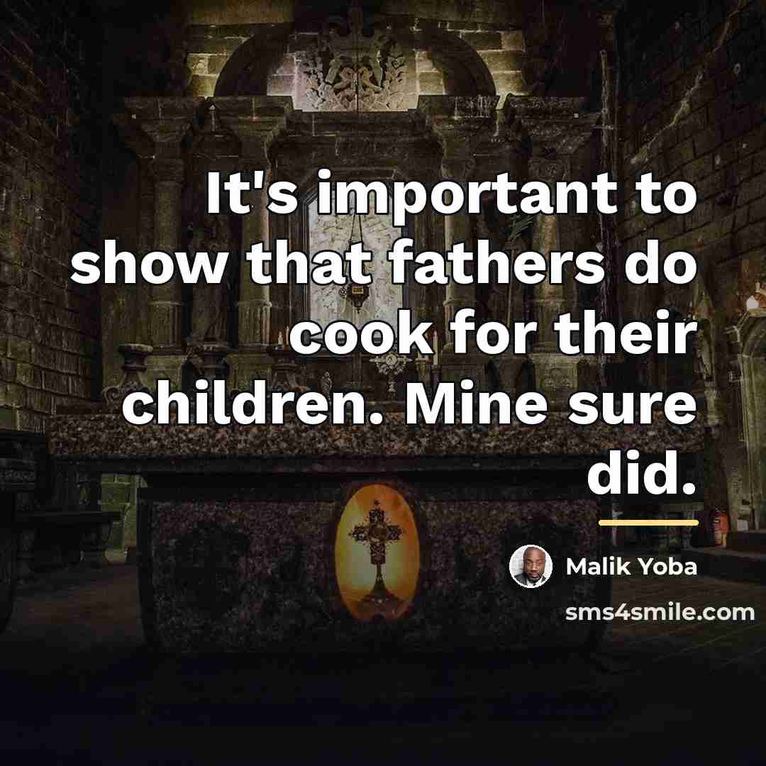 “It's important to show that fathers do cook for their…” quote by Malik Yoba