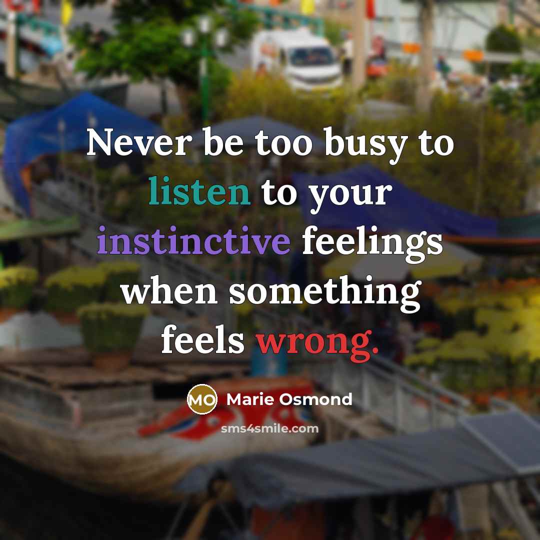 “Never be too busy to listen to your instinctive feelings…” quote by Marie Osmond