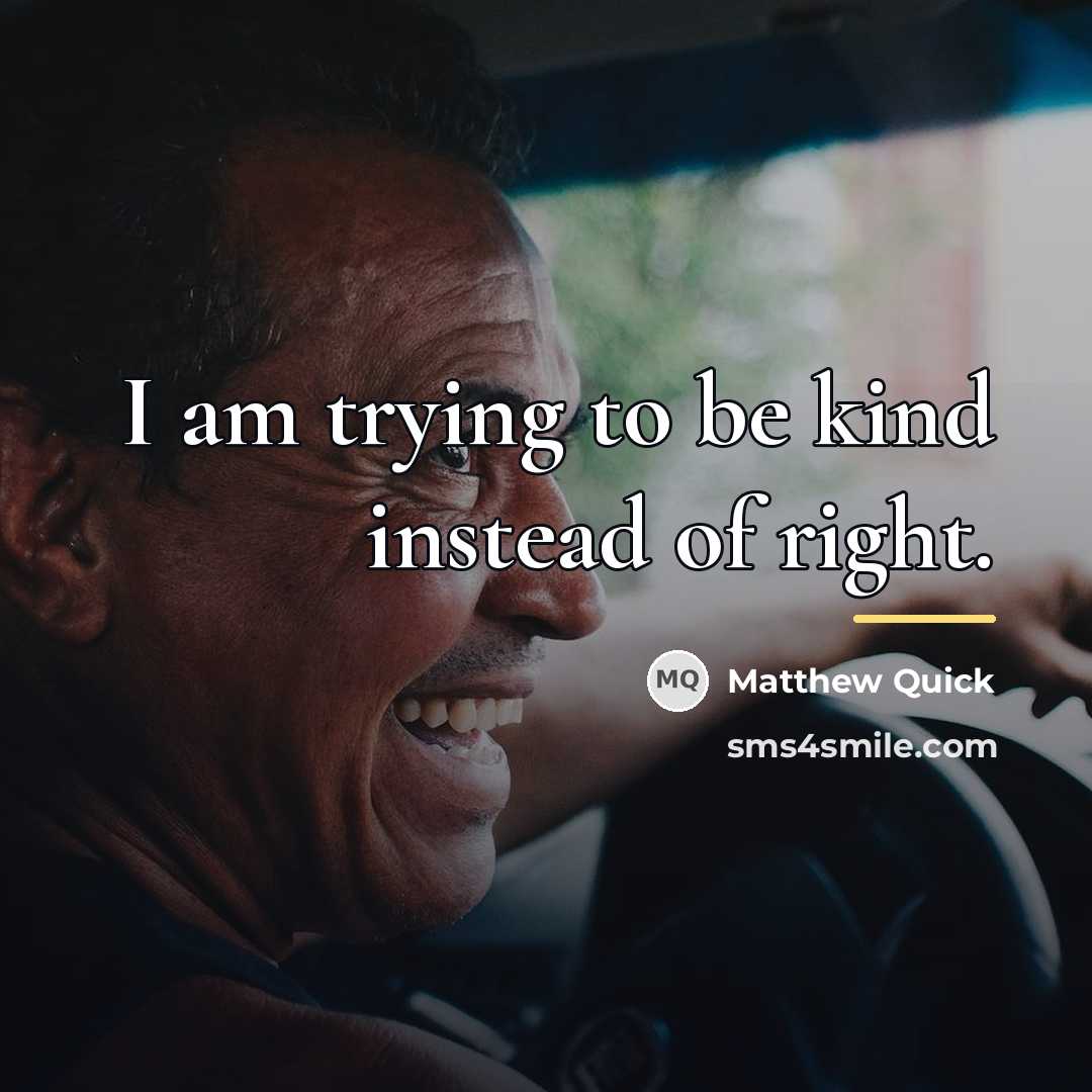 “I am trying to be kind instead of right.…” quote by Matthew Quick