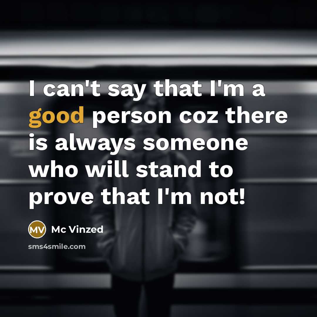 “I can't say that I'm a good person coz there…” quote by Mc Vinzed