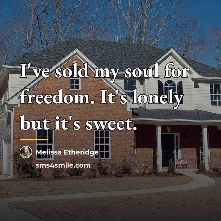 “I've sold my soul for freedom. It's lonely but it's…” quote by Melissa Etheridge