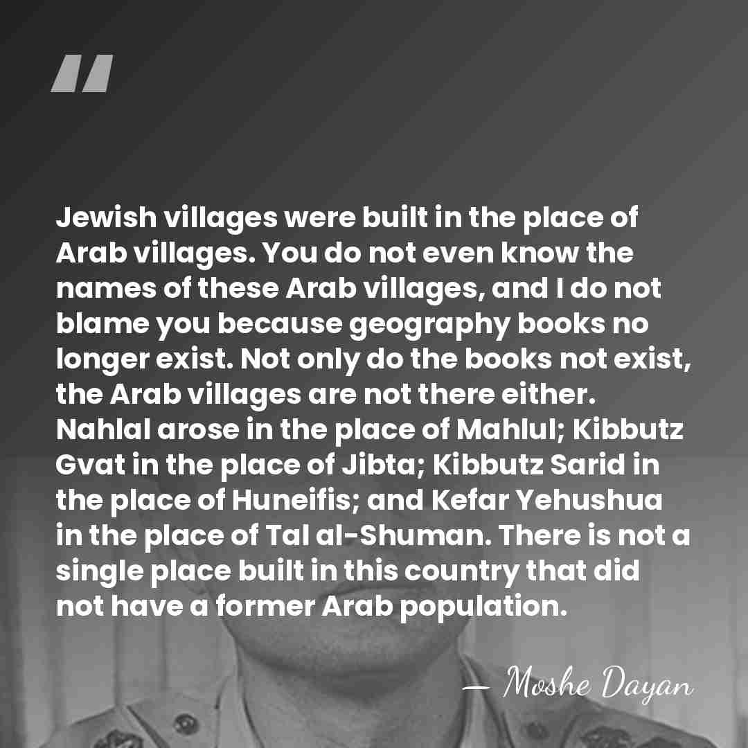 Jewish villages were built in the place of Arab villages. You do&hellip; - Moshe Dayan