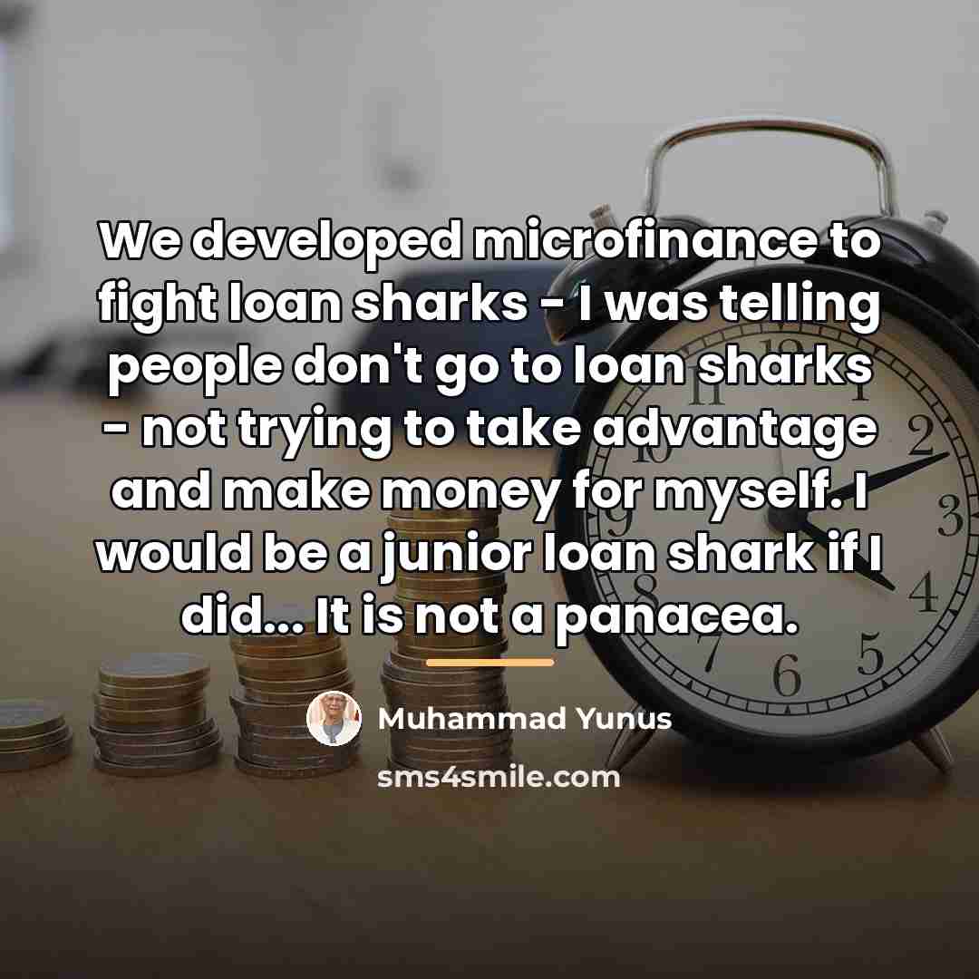 “We developed microfinance to fight loan sharks - I was…” quote by Muhammad Yunus